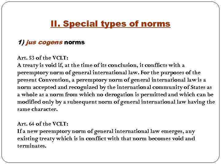 II. Special types of norms 1) jus cogens norms Art. 53 of the VCLT: