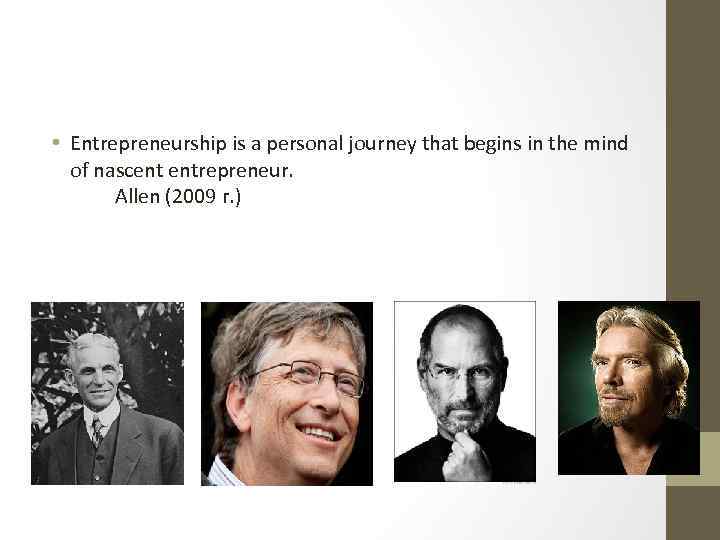  • Entrepreneurship is a personal journey that begins in the mind of nascent