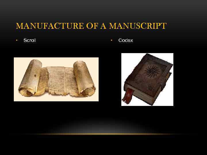 MANUFACTURE OF A MANUSCRIPT • Scroll • Codex 