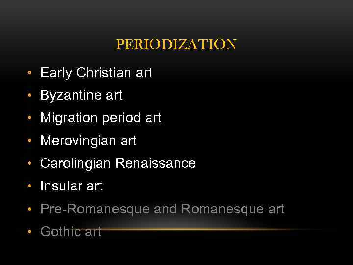 PERIODIZATION • Early Christian art • Byzantine art • Migration period art • Merovingian