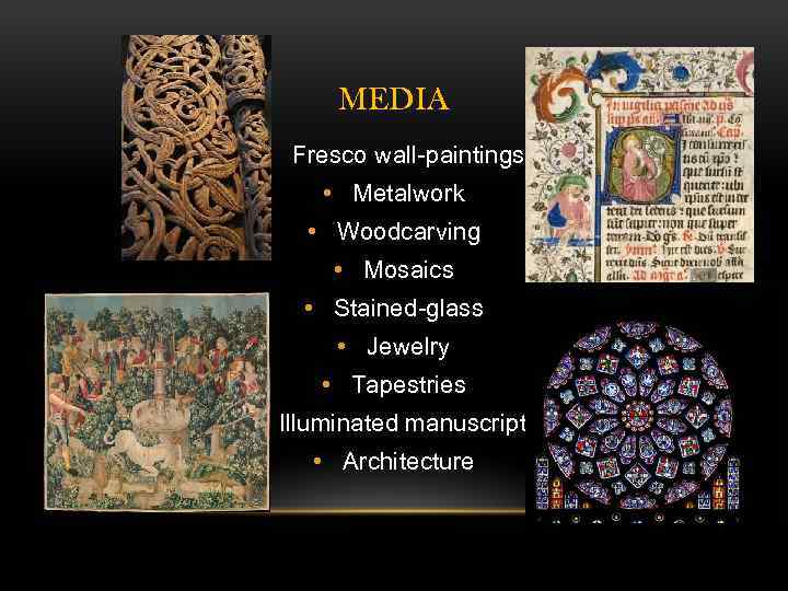 MEDIA • Fresco wall-paintings • Metalwork • Woodcarving • Mosaics • Stained-glass • Jewelry