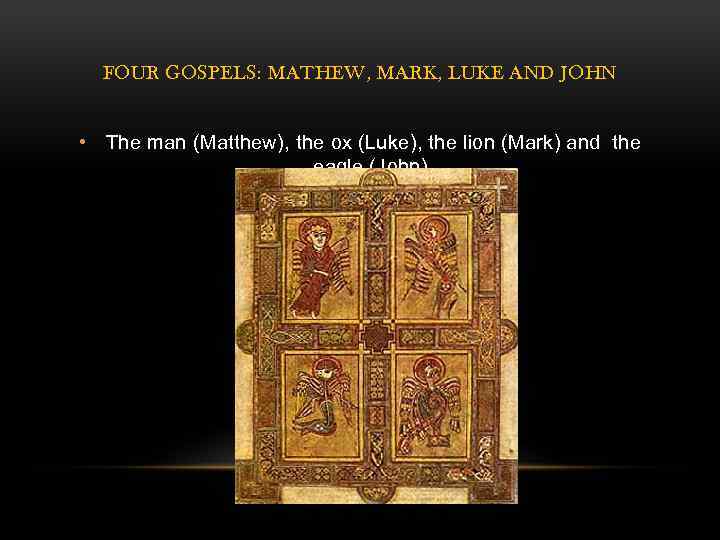 FOUR GOSPELS: MATHEW, MARK, LUKE AND JOHN • The man (Matthew), the ox (Luke),