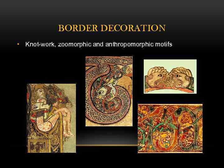 BORDER DECORATION • Knot-work, zoomorphic and anthropomorphic motifs 