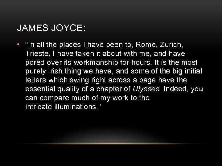 JAMES JOYCE: • "In all the places I have been to, Rome, Zurich, Trieste,