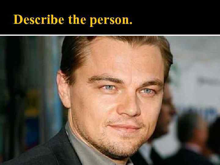 Describe the person. 