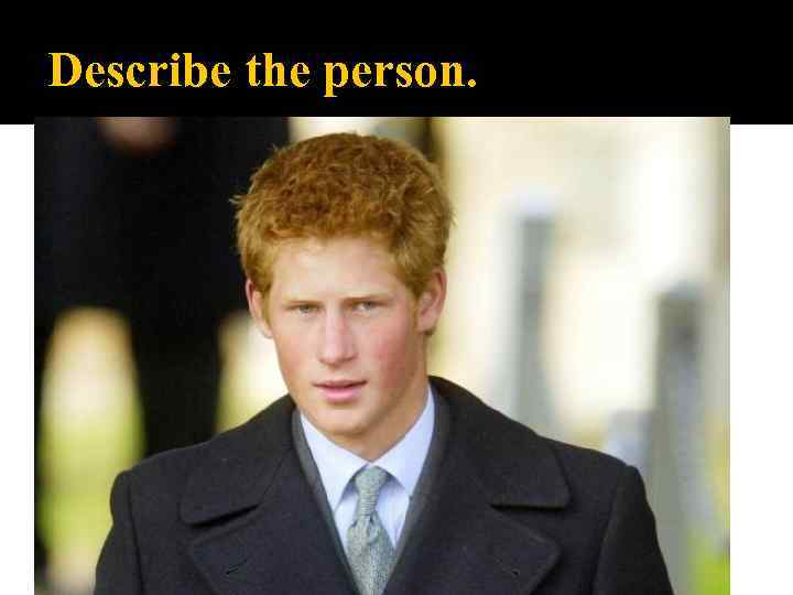 Describe the person. 