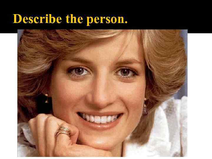 Describe the person. 