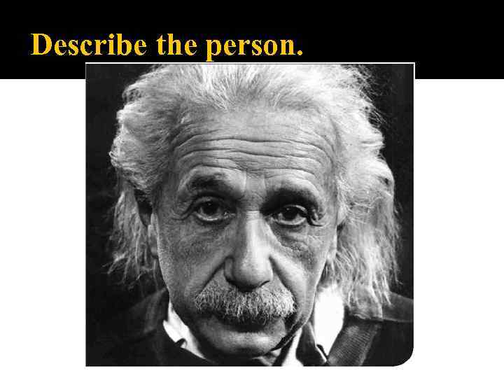 Describe the person. 