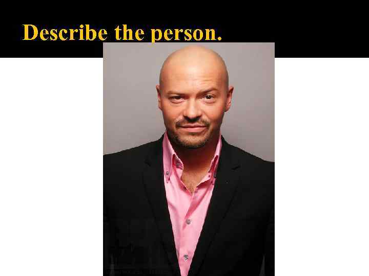 Describe the person. 