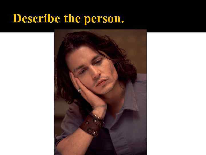 Describe the person. 