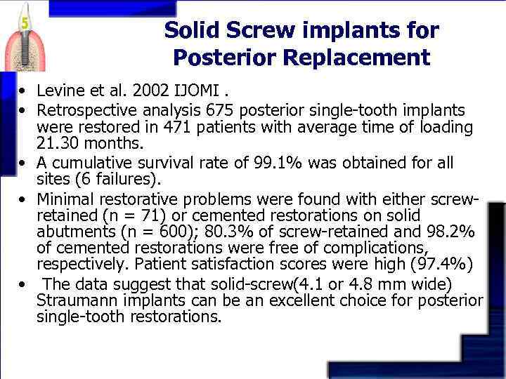 Solid Screw implants for Posterior Replacement • Levine et al. 2002 IJOMI. • Retrospective