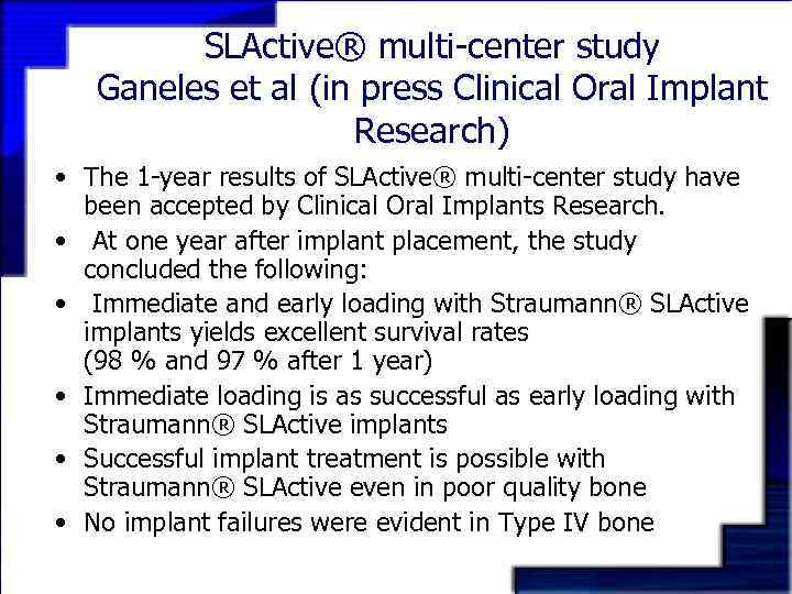SLActive® multi-center study Ganeles et al (in press Clinical Oral Implant Research) • The