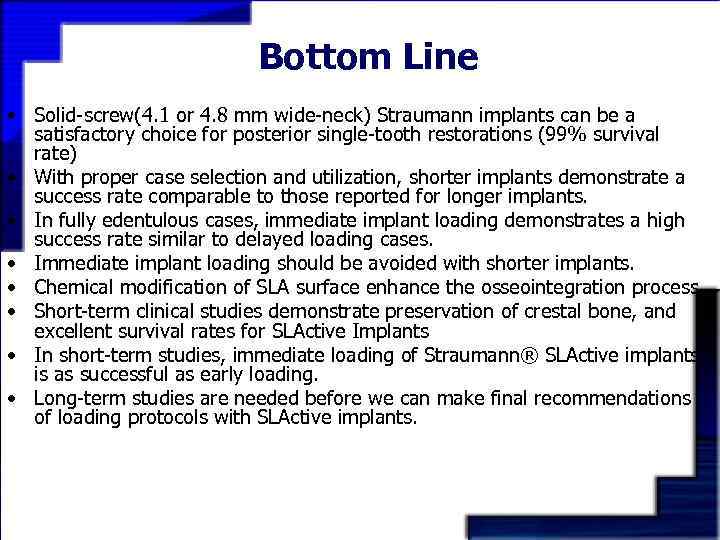 Bottom Line • Solid-screw(4. 1 or 4. 8 mm wide-neck) Straumann implants can be