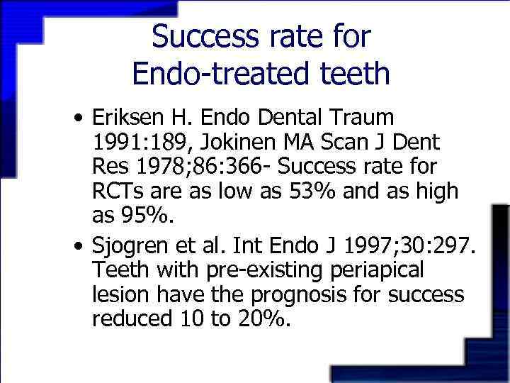 Success rate for Endo-treated teeth • Eriksen H. Endo Dental Traum 1991: 189, Jokinen
