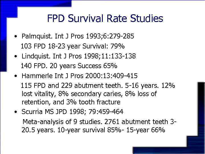 FPD Survival Rate Studies • Palmquist. Int J Pros 1993; 6: 279 -285 103