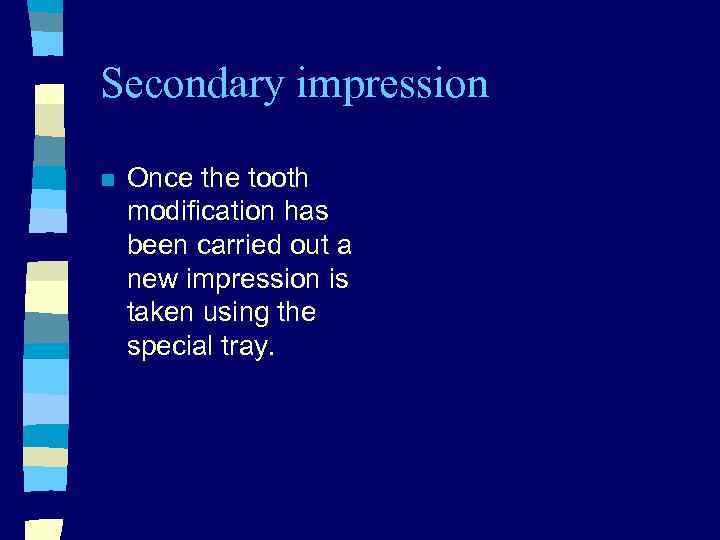 Secondary impression n Once the tooth modification has been carried out a new impression