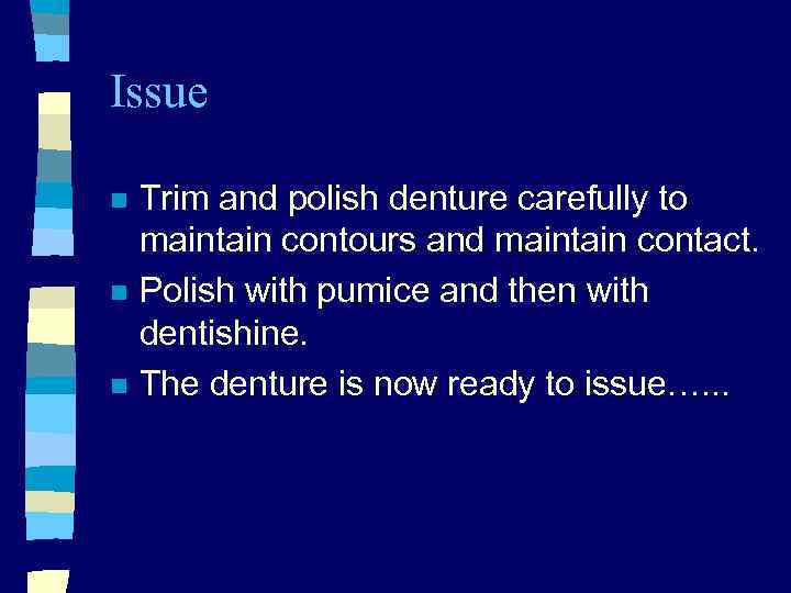 Issue n n n Trim and polish denture carefully to maintain contours and maintain