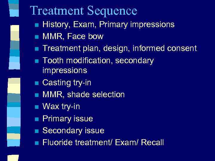 Treatment Sequence n n n n n History, Exam, Primary impressions MMR, Face bow