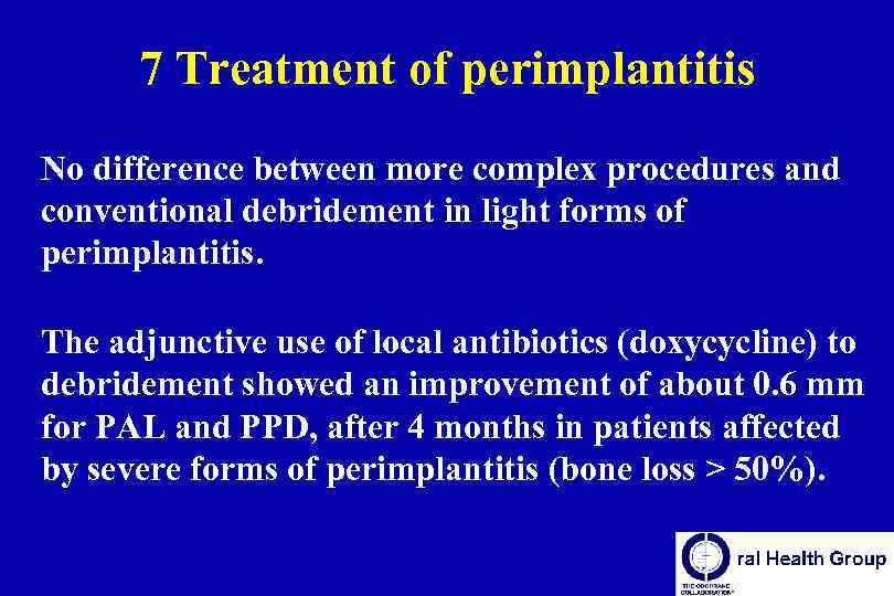 7 Treatment of perimplantitis No difference between more complex procedures and conventional debridement in