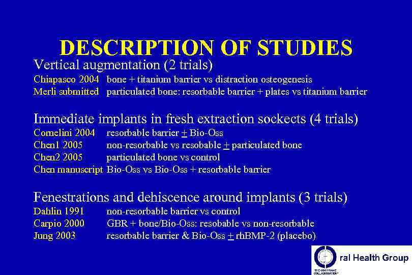 DESCRIPTION OF STUDIES Vertical augmentation (2 trials) Chiapasco 2004 bone + titanium barrier vs