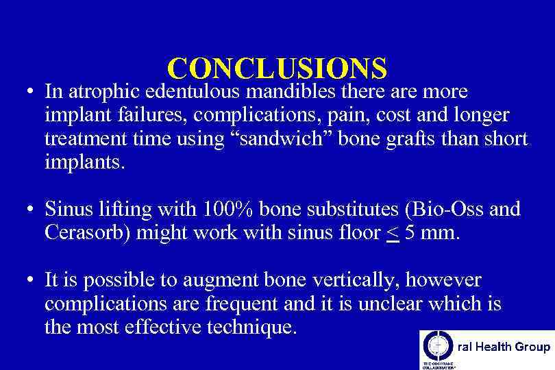 CONCLUSIONS • In atrophic edentulous mandibles there are more implant failures, complications, pain, cost