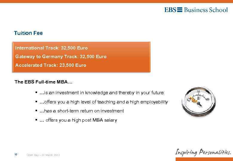 Tuition Fee International Track: 32, 500 Euro Gateway to Germany Track: 32, 500 Euro