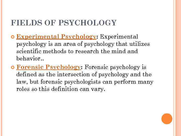 FIELDS OF PSYCHOLOGY Experimental Psychology: Experimental psychology is an area of psychology that utilizes