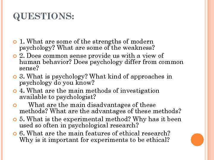 QUESTIONS: 1. What are some of the strengths of modern psychology? What are some