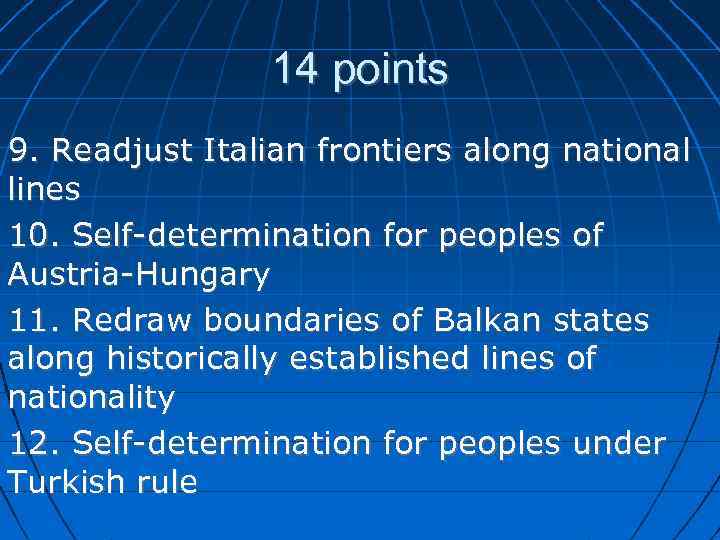 14 points 9. Readjust Italian frontiers along national lines 10. Self-determination for peoples of
