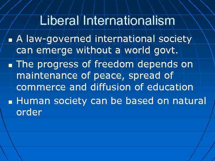 Liberal Internationalism A law-governed international society can emerge without a world govt. The progress