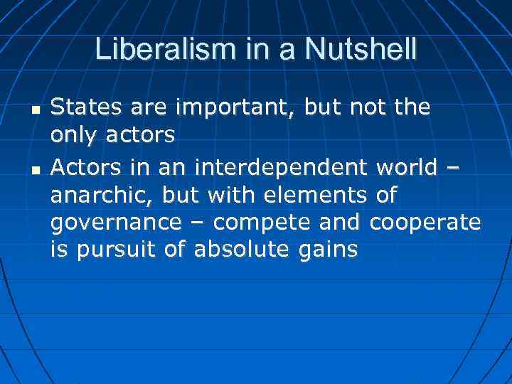 Liberalism in a Nutshell States are important, but not the only actors Actors in