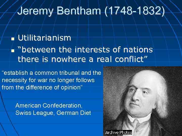 Jeremy Bentham (1748 -1832) Utilitarianism “between the interests of nations there is nowhere a
