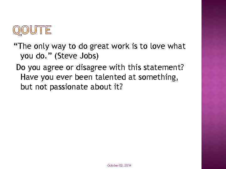 “The only way to do great work is to love what you do. ”