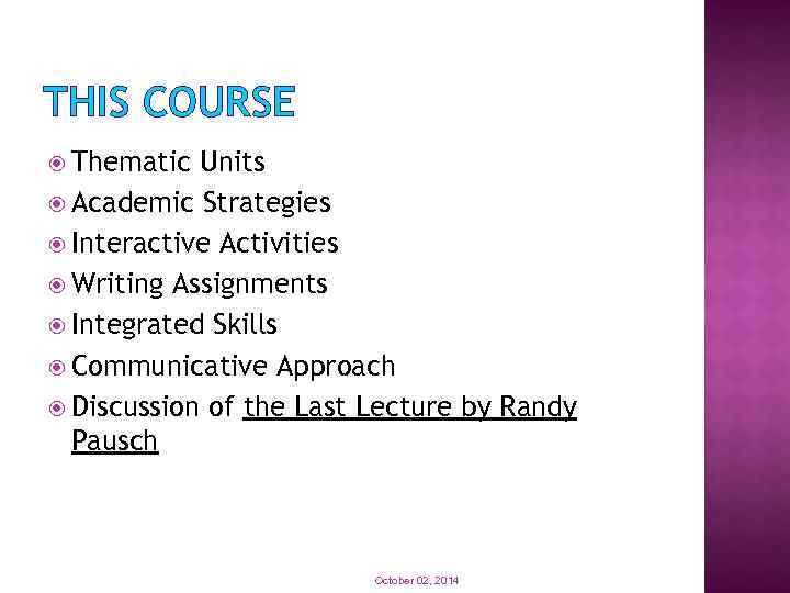 THIS COURSE Thematic Units Academic Strategies Interactive Activities Writing Assignments Integrated Skills Communicative Approach