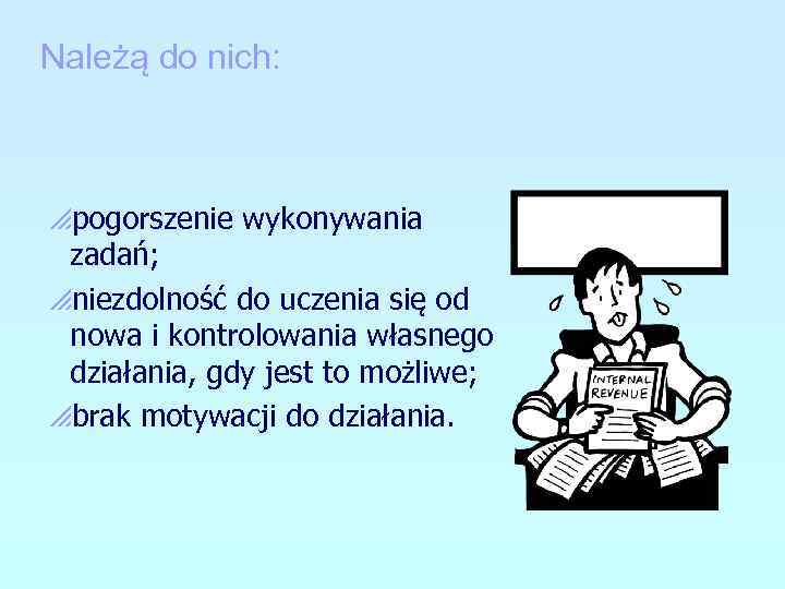 Należą do nich: ppogorszenie wykonywania zadań; pniezdolność do uczenia się od nowa i kontrolowania