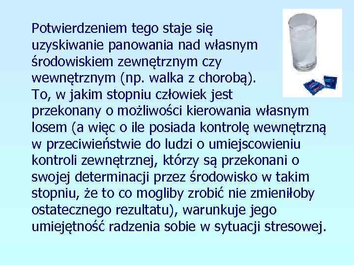 Potwierdzeniem tego staje się uzyskiwanie panowania nad własnym środowiskiem zewnętrznym czy wewnętrznym (np. walka