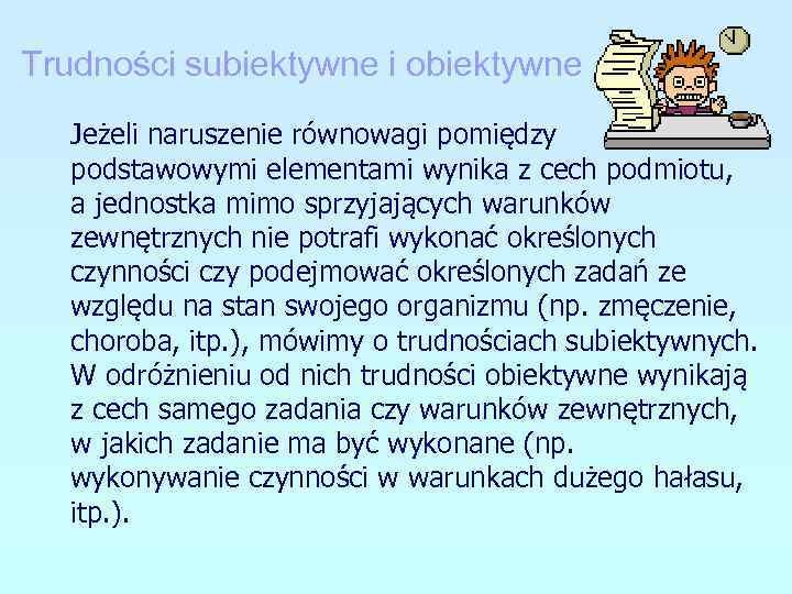 Trudności subiektywne i obiektywne Jeżeli naruszenie równowagi pomiędzy podstawowymi elementami wynika z cech podmiotu,