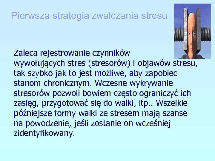 Pierwsza strategia zwalczania stresu Zaleca rejestrowanie czynników wywołujących stres (stresorów) i objawów stresu, tak