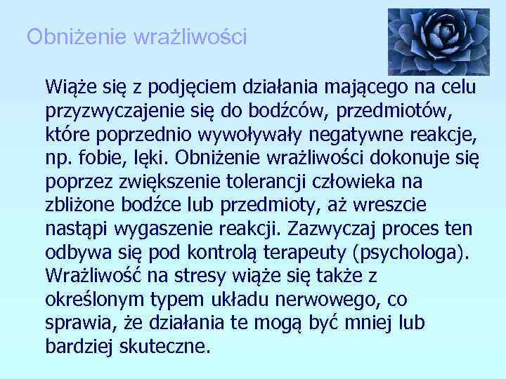 Obniżenie wrażliwości Wiąże się z podjęciem działania mającego na celu przyzwyczajenie się do bodźców,