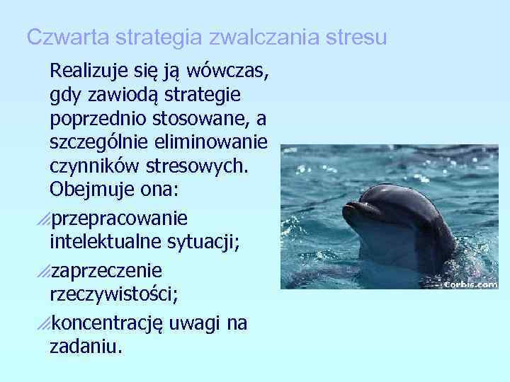 Czwarta strategia zwalczania stresu Realizuje się ją wówczas, gdy zawiodą strategie poprzednio stosowane, a