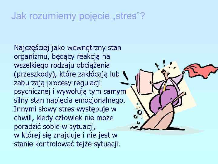 Jak rozumiemy pojęcie „stres”? Najczęściej jako wewnętrzny stan organizmu, będący reakcją na wszelkiego rodzaju