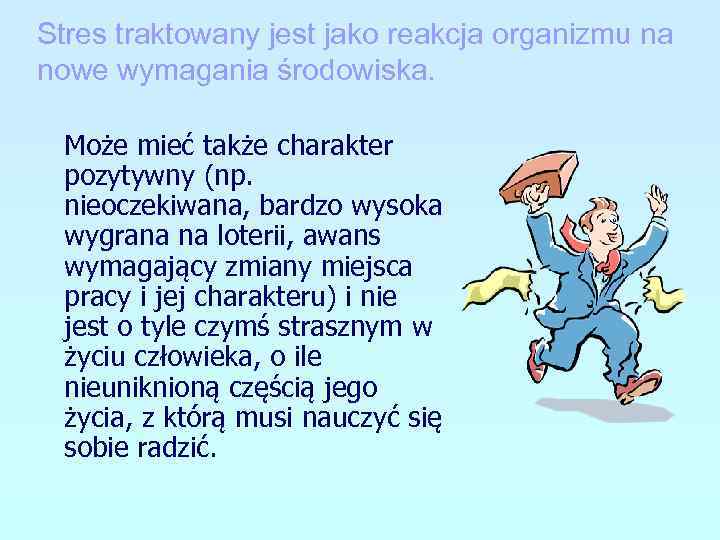 Stres traktowany jest jako reakcja organizmu na nowe wymagania środowiska. Może mieć także charakter