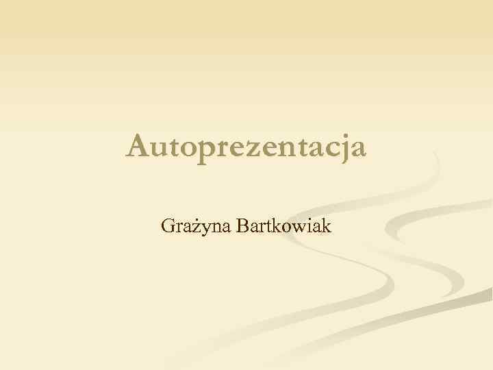 Autoprezentacja Grażyna Bartkowiak 