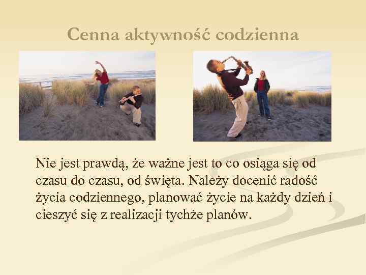 Cenna aktywność codzienna Nie jest prawdą, że ważne jest to co osiąga się od