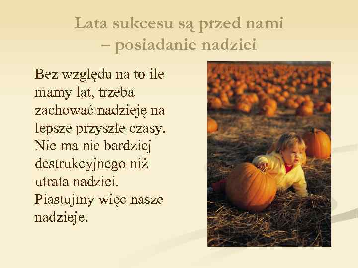 Lata sukcesu są przed nami – posiadanie nadziei Bez względu na to ile mamy