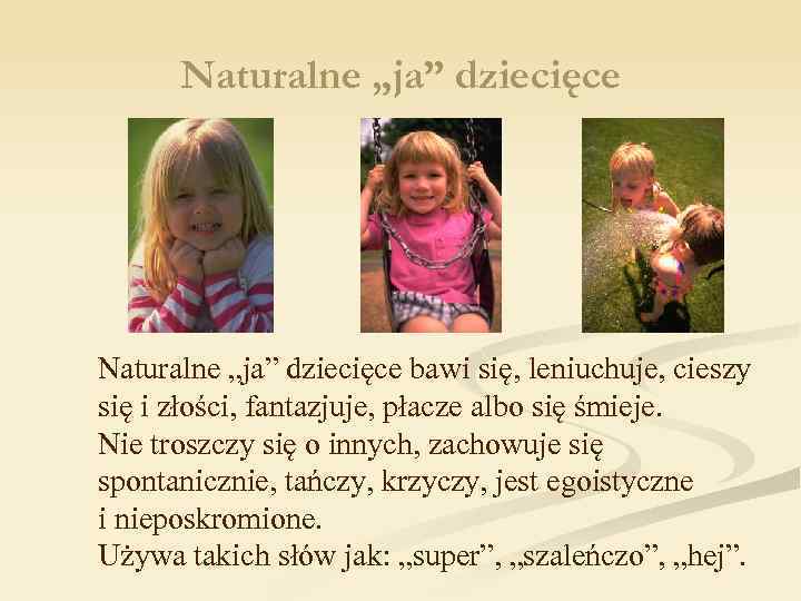 Naturalne „ja” dziecięce bawi się, leniuchuje, cieszy się i złości, fantazjuje, płacze albo się