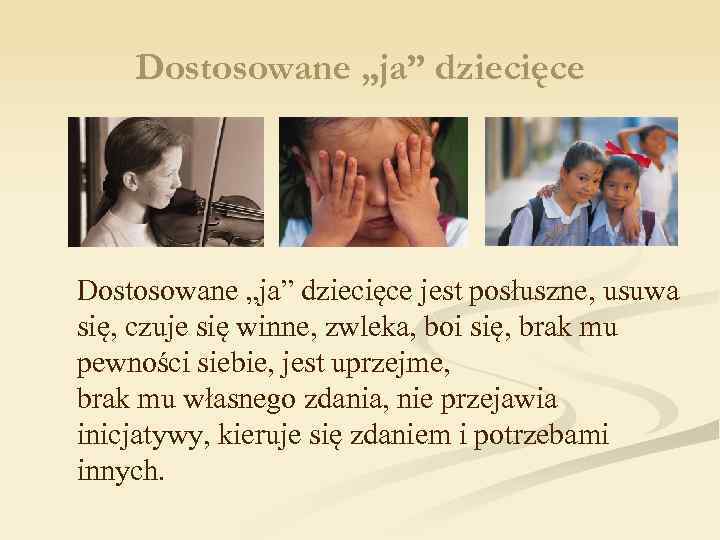 Dostosowane „ja” dziecięce jest posłuszne, usuwa się, czuje się winne, zwleka, boi się, brak