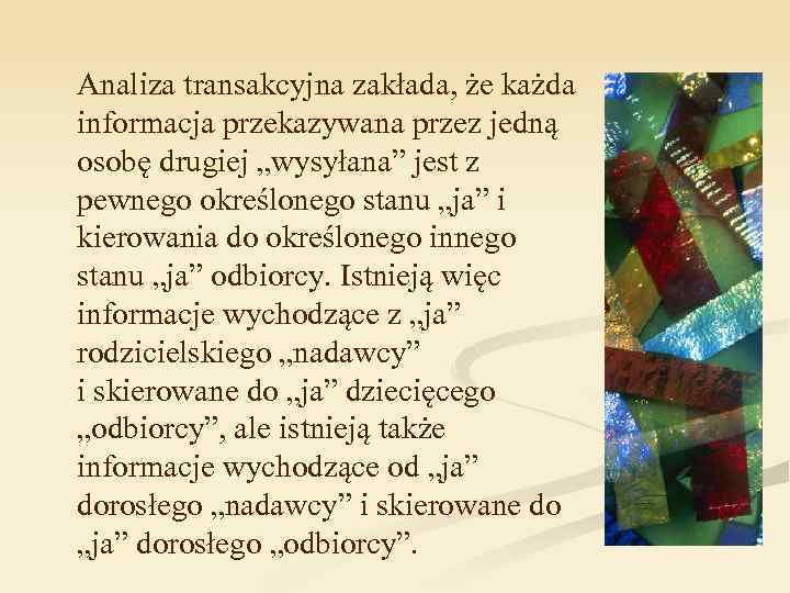 Analiza transakcyjna zakłada, że każda informacja przekazywana przez jedną osobę drugiej „wysyłana” jest z