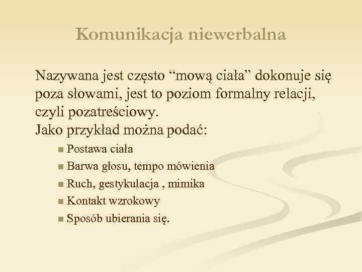 Komunikacja niewerbalna Nazywana jest często “mową ciała” dokonuje się poza słowami, jest to poziom