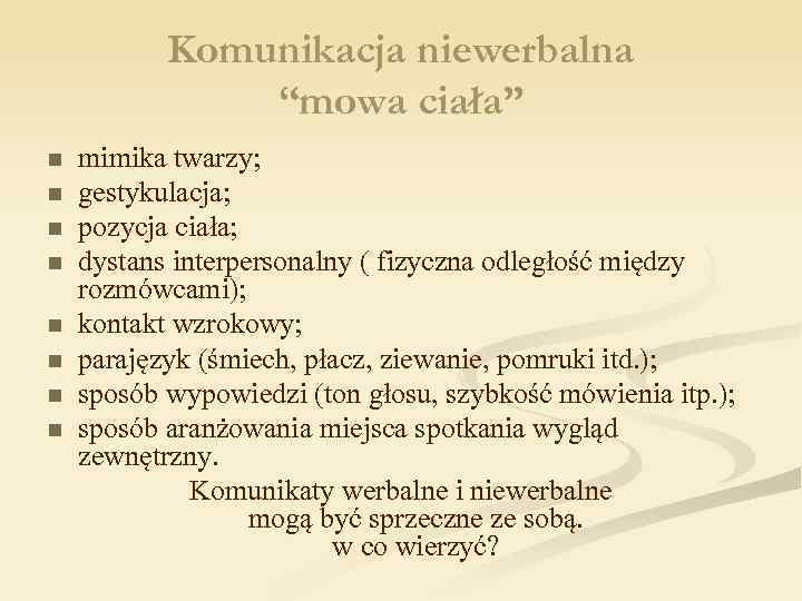 Komunikacja niewerbalna “mowa ciała” n n n n mimika twarzy; gestykulacja; pozycja ciała; dystans